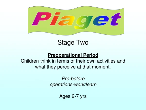 Stage Two Preoperational Period Children think in terms of their own activities and
