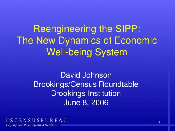 Reengineering the SIPP:  The New Dynamics of Economic Well-being System