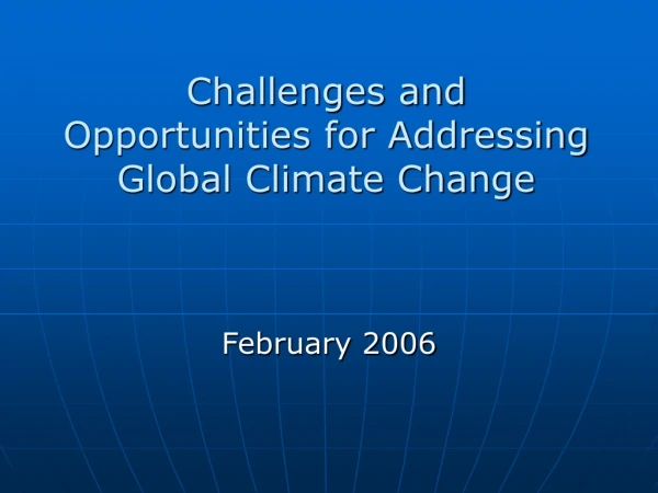 Challenges and Opportunities for Addressing Global Climate Change