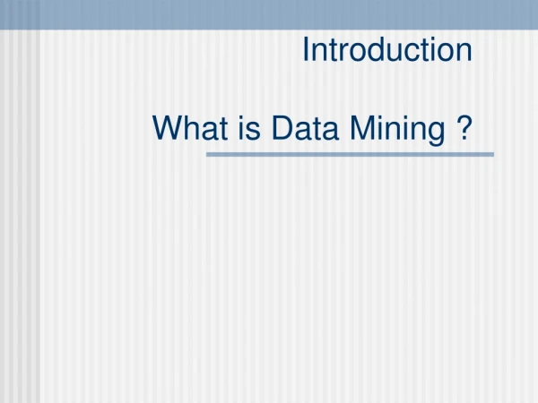 Introduction What is Data Mining ?