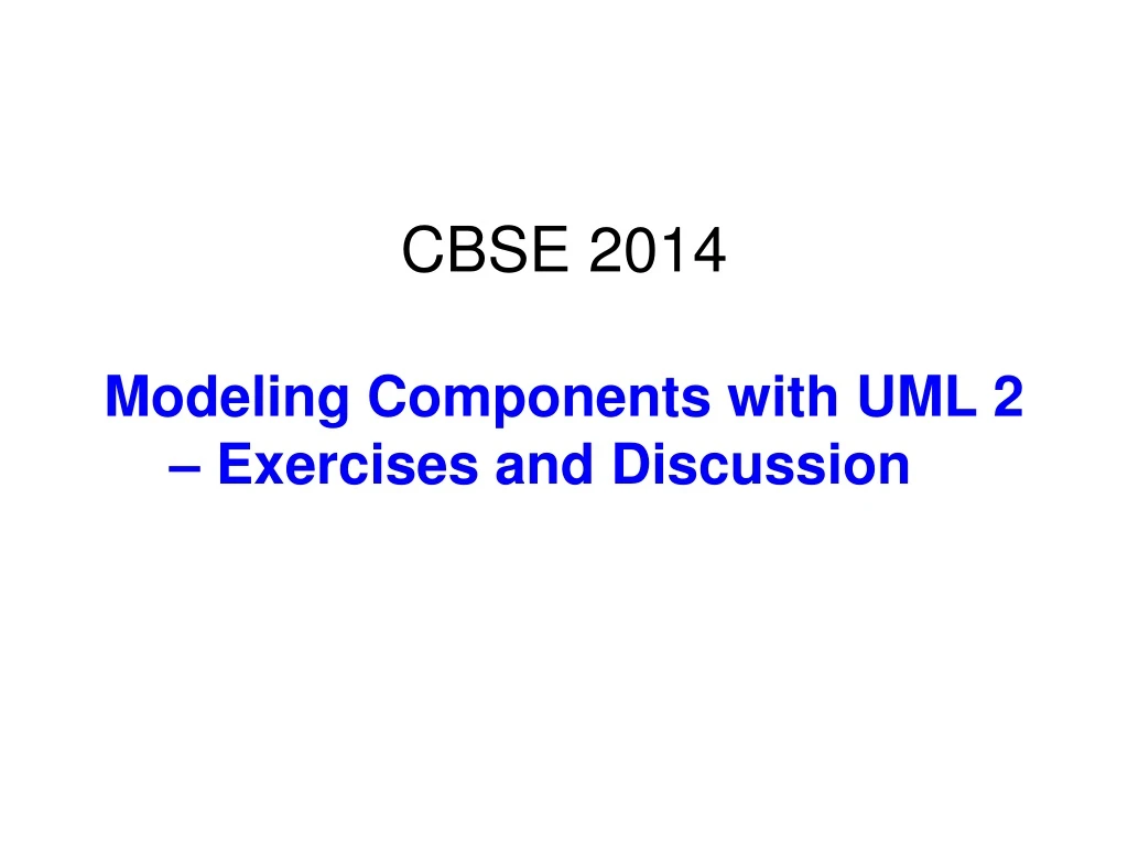 cbse 2014 modeling components with uml 2 exercises and discussion