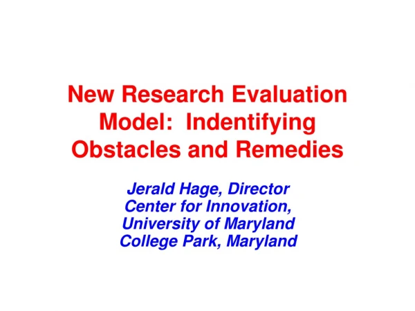 New Research Evaluation Model:  Indentifying  Obstacles and Remedies