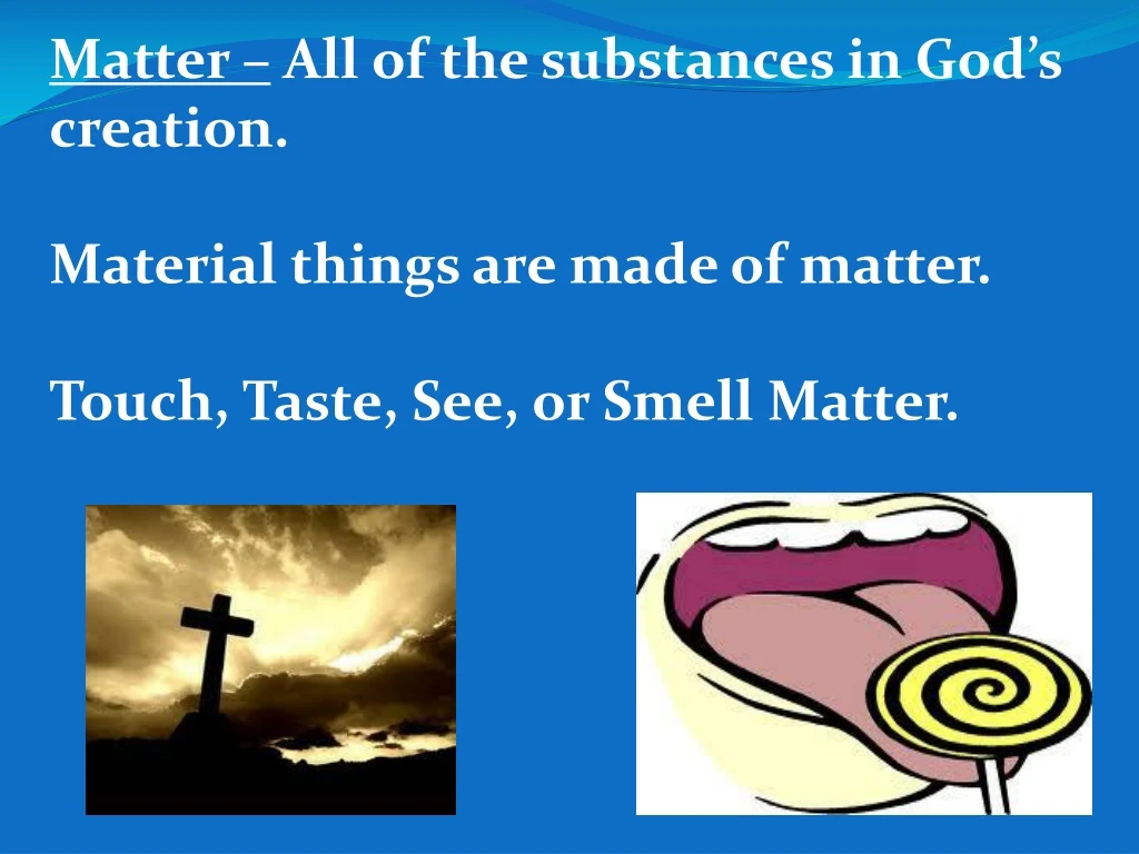 matter all of the substances in god s creation