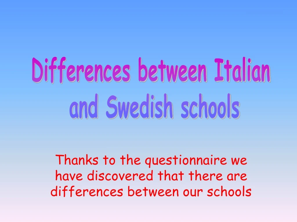thanks to the questionnaire we have discovered that there are differences between our schools