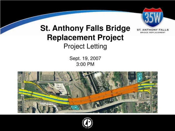 St. Anthony Falls Bridge Replacement Project Project Letting   Sept. 19, 2007 3:00 PM