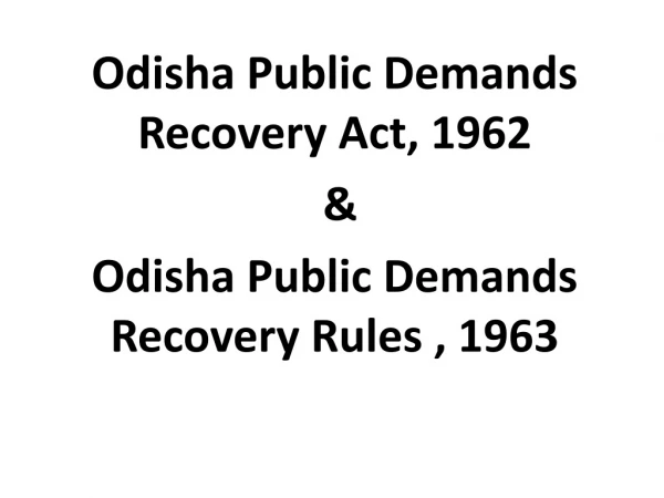 Odisha  Public Demands Recovery Act, 1962  &amp;  Odisha  Public Demands Recovery Rules , 1963