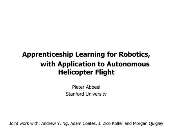 Apprenticeship Learning for Robotics,  	with Application to Autonomous Helicopter Flight