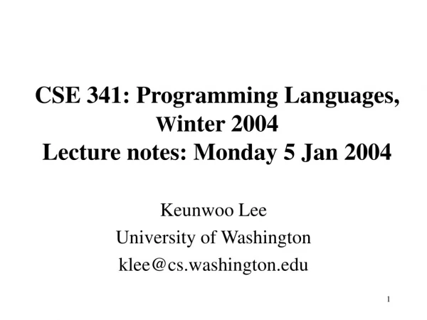 CSE 341: Programming Languages,  W inter 2004 Lecture notes: Monday 5 Jan 2004