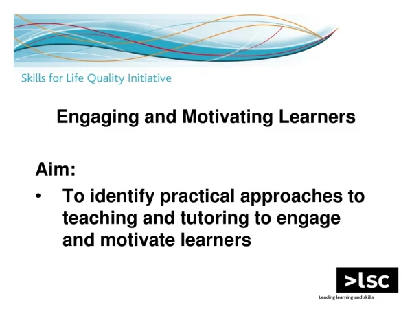 Engaging and Motivating Learners Aim: