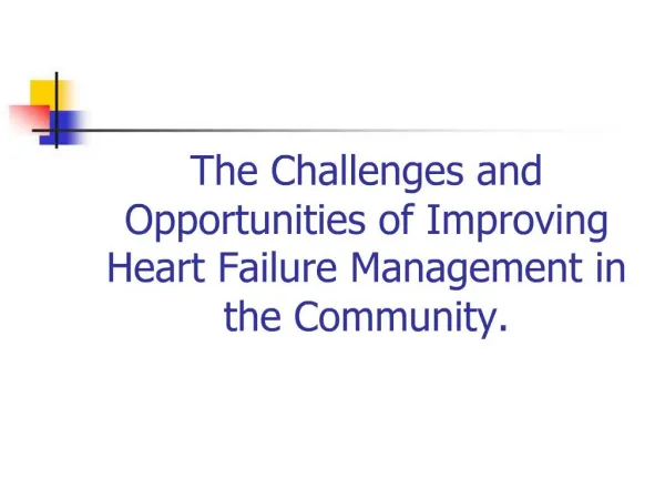 The Challenges and Opportunities of Improving Heart Failure Management in the Community.