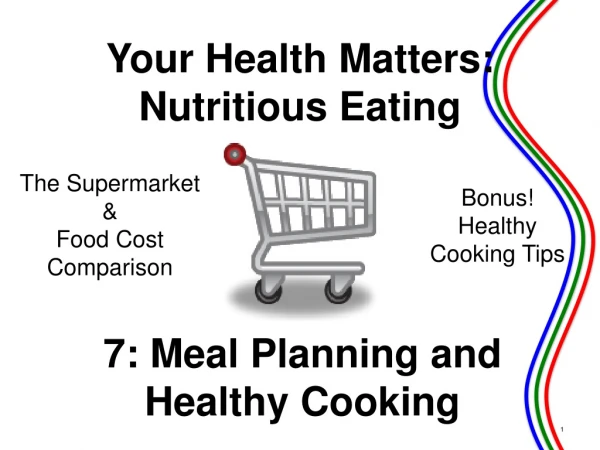 7: Meal Planning and  Healthy Cooking