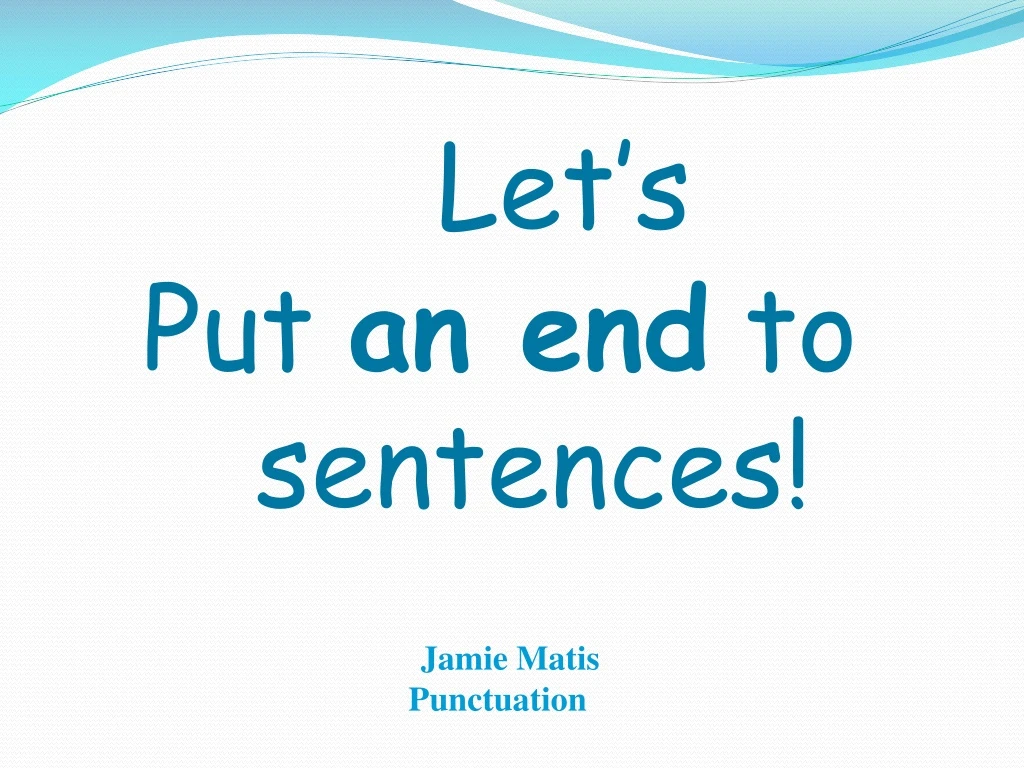 let s put an end to sentences