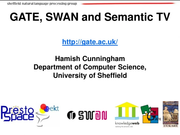 GATE, SWAN and Semantic TV gate.ac.uk/ Hamish Cunningham Department of Computer Science,