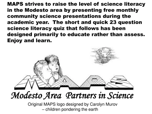 Modesto Area  Partners in Science                Original MAPS logo designed by Carolyn Murov