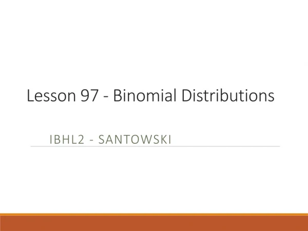 Lesson 97 -  Binomial Distributions