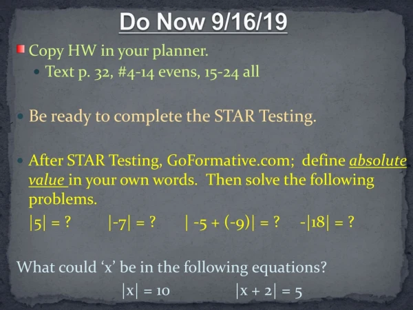 Copy HW in your planner. Text p. 32, #4-14 evens, 15-24 all