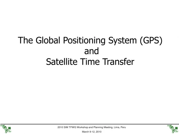 The Global Positioning System (GPS)  and  Satellite Time Transfer