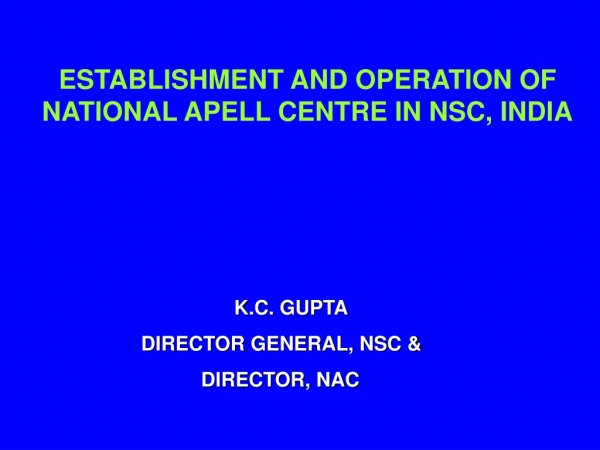 ESTABLISHMENT AND OPERATION OF NATIONAL APELL CENTRE IN NSC, INDIA K.C. GUPTA