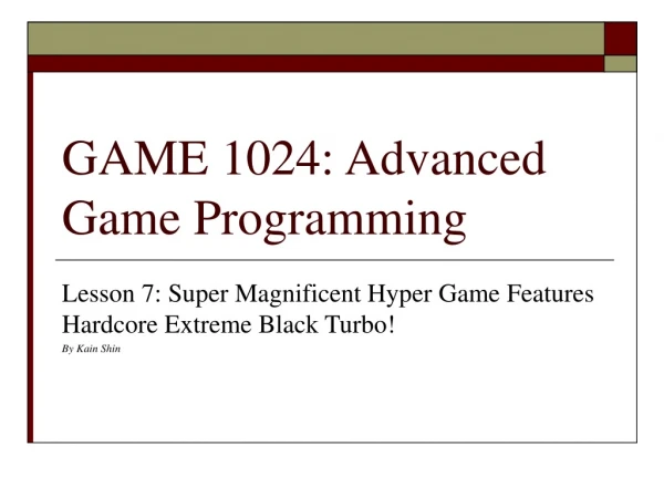 GAME 1024: Advanced Game Programming