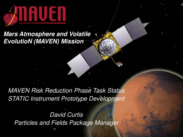 MAVEN Risk Reduction Phase Task Status  STATIC Instrument Prototype Development David Curtis