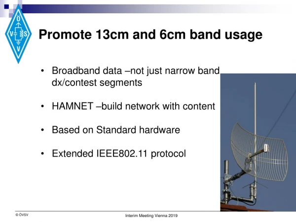 Promote 13cm and 6cm band usage