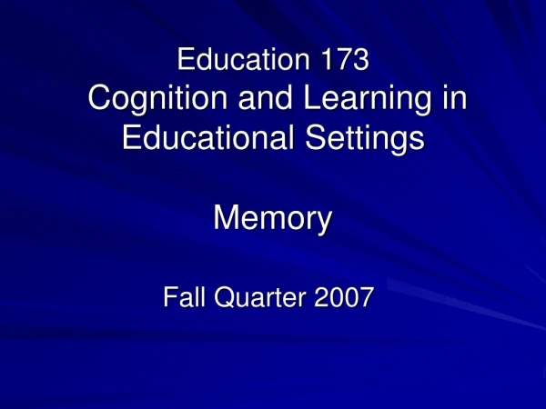 Education 173  Cognition and Learning in Educational Settings Memory