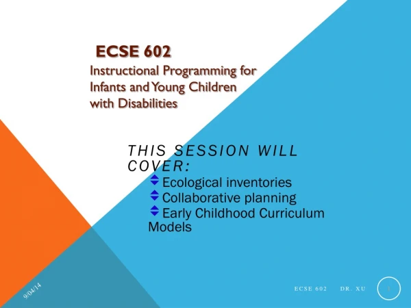 ECSE 602 Instructional Programming for  Infants and Young Children  with Disabilities