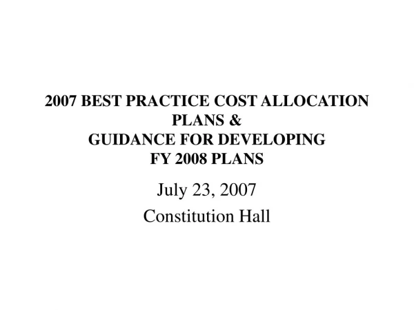 2007 BEST PRACTICE COST ALLOCATION PLANS &amp;  GUIDANCE FOR DEVELOPING FY 2008 PLANS