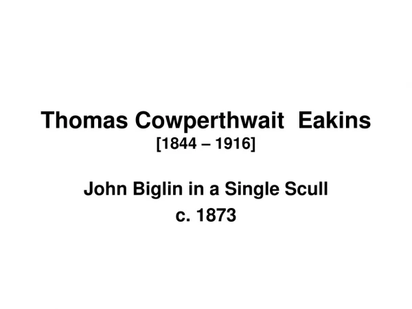 Thomas Cowperthwait Eakins [1844 – 1916]