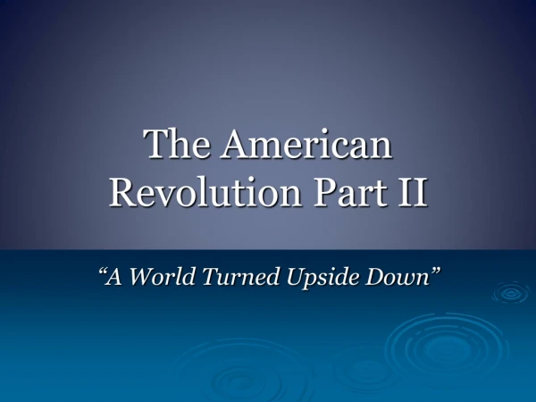 The American Revolution Part II