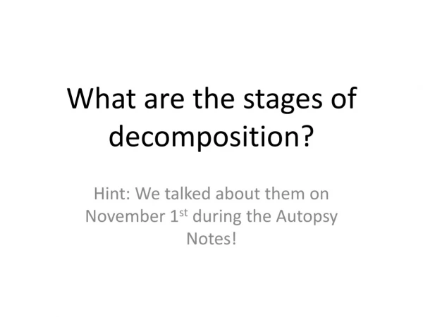 What are the stages of decomposition?