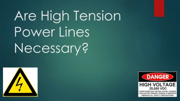 Are High Tension Power Lines Necessary?