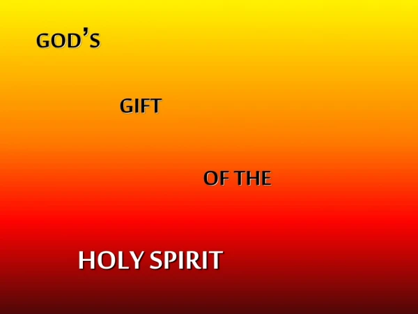 GOD ’ S 		GIFT 				OF THE HOLY SPIRIT