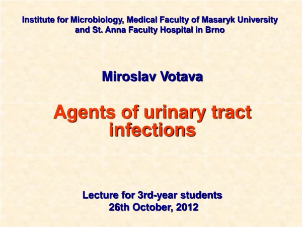 Miroslav Votava Agents of urinary tract infections  Lecture for 3rd-year students