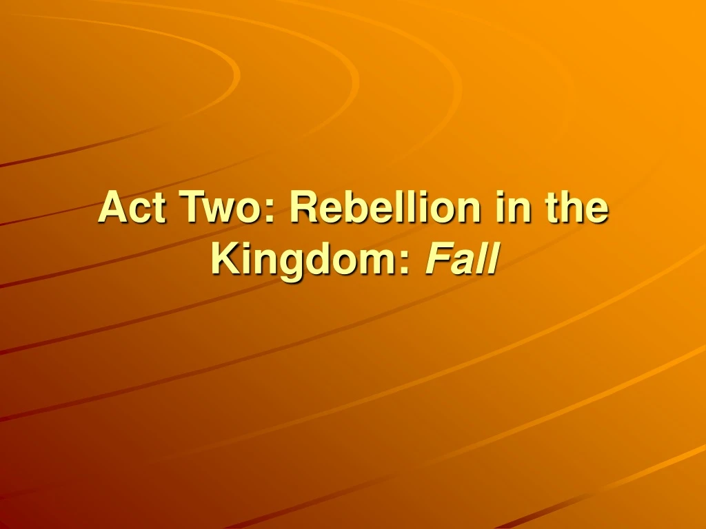 act two rebellion in the kingdom fall