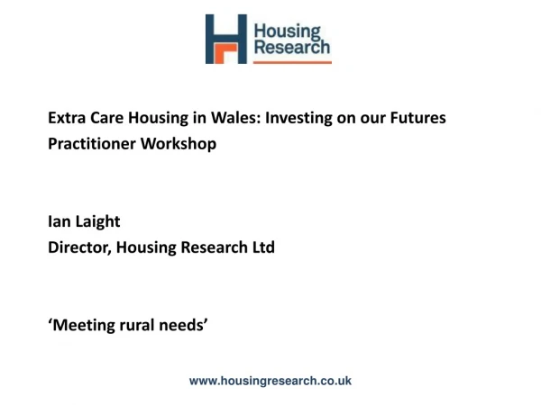 Extra Care Housing in Wales: Investing on our Futures Practitioner Workshop Ian Laight