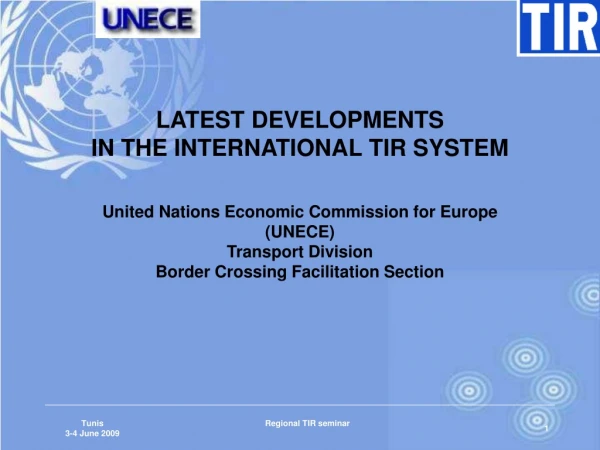 LATEST DEVELOPMENTS IN THE INTERNATIONAL TIR SYSTEM United Nations Economic Commission for Europe