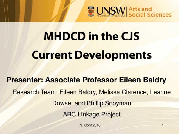 MHDCD in the CJS  Current Developments Presenter: Associate Professor Eileen Baldry