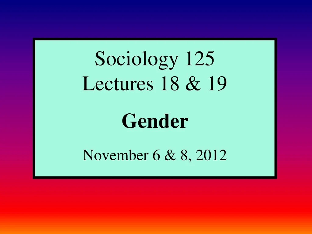 sociology 125 lectures 18 19 gender november