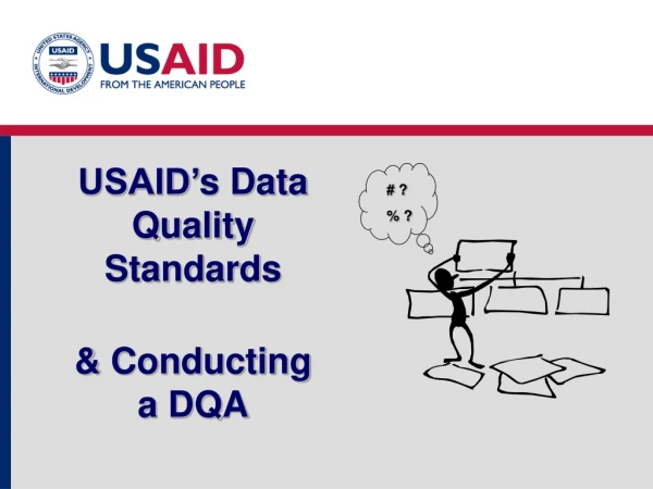 USAID’ s Data Quality Standards  &amp; Conducting  a DQA