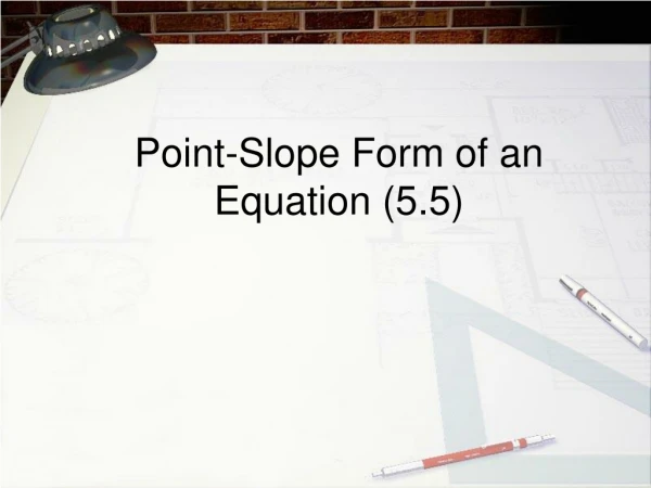 Point-Slope Form of an Equation (5.5)