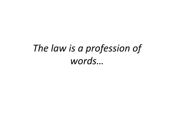 The law is a profession of words…