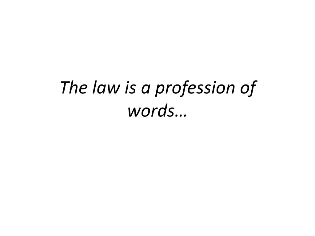 the law is a profession of words