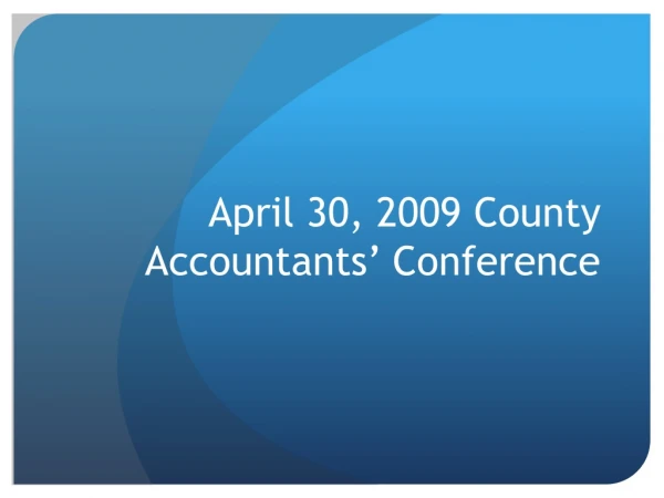 April 30, 2009 County Accountants’ Conference