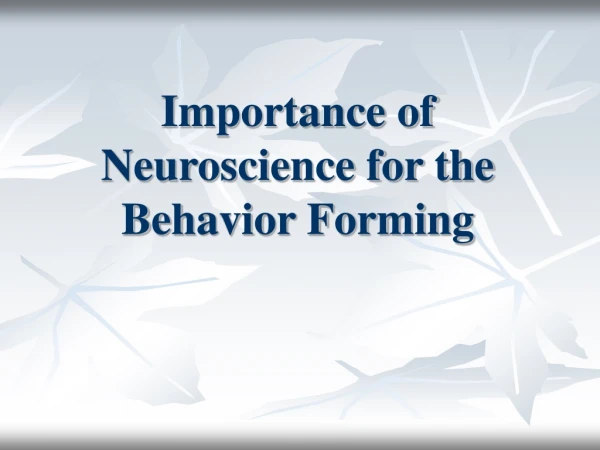 Importance of Neuroscience for the Behavior Forming