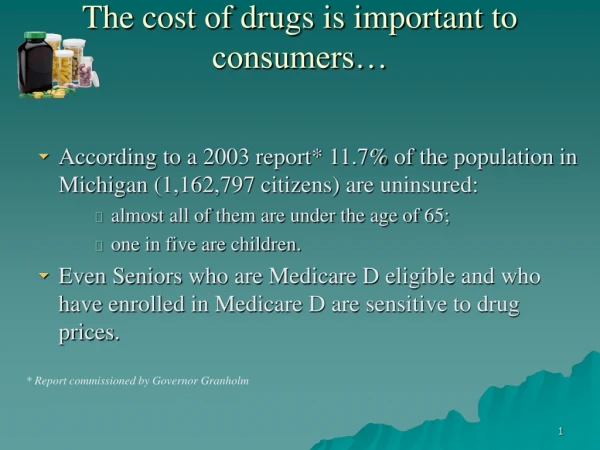 The cost of drugs is important to consumers…