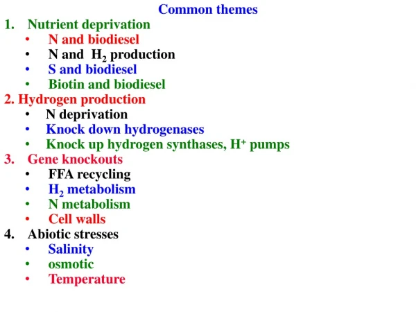 Common themes Nutrient deprivation N and biodiesel N and  H 2  production S and biodiesel