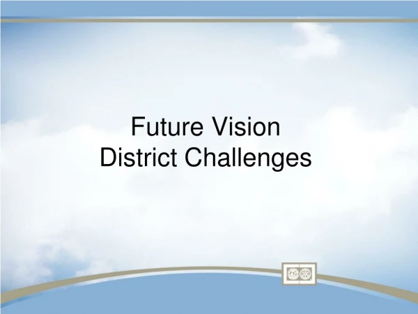 Future Vision District Challenges