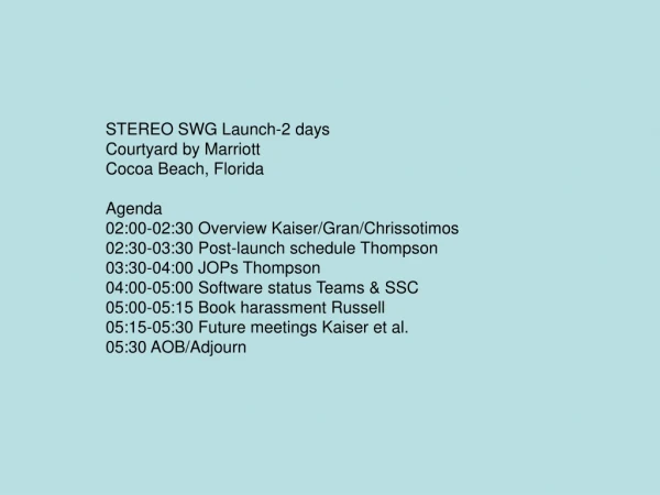 STEREO SWG Launch-2 days  Courtyard by Marriott  Cocoa Beach, Florida  Agenda