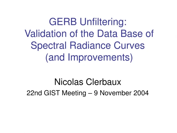 GERB Unfiltering:  Validation of the Data Base of Spectral Radiance Curves  (and Improvements)